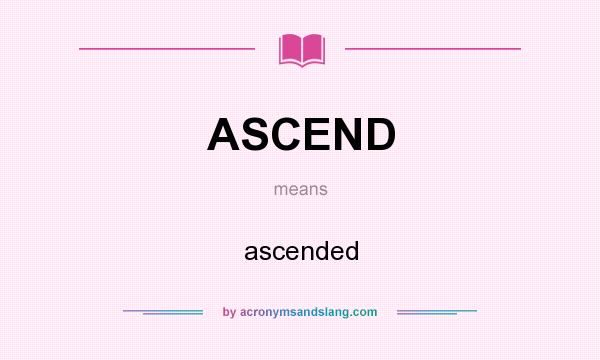 What does ASCEND mean? It stands for ascended