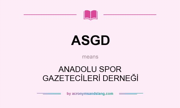 What does ASGD mean? It stands for ANADOLU SPOR GAZETECİLERİ DERNEĞİ