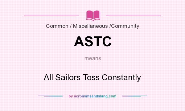 What does ASTC mean? It stands for All Sailors Toss Constantly