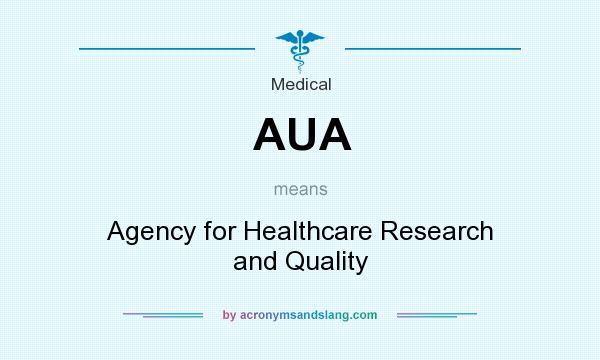 What does AUA mean? It stands for Agency for Healthcare Research and Quality