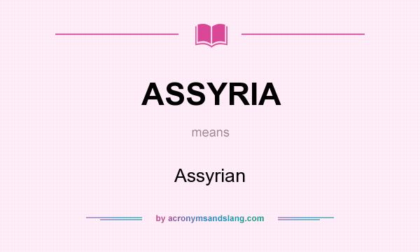 What does ASSYRIA mean? It stands for Assyrian