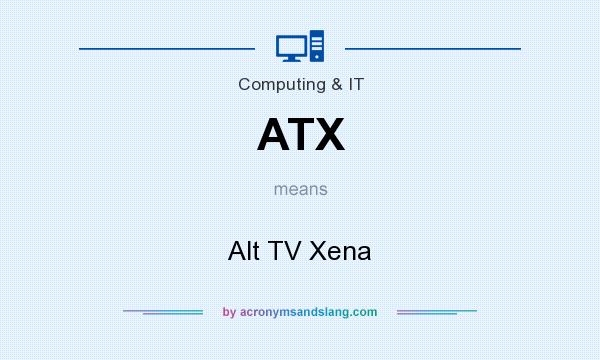 What does ATX mean? It stands for Alt TV Xena