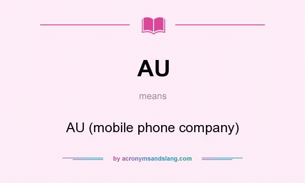 What does AU mean? It stands for AU (mobile phone company)