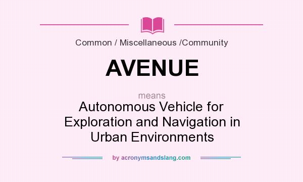 What does AVENUE mean? It stands for Autonomous Vehicle for Exploration and Navigation in Urban Environments