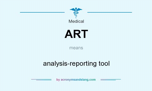 What does ART mean? It stands for analysis-reporting tool