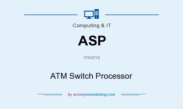 What does ASP mean? It stands for ATM Switch Processor