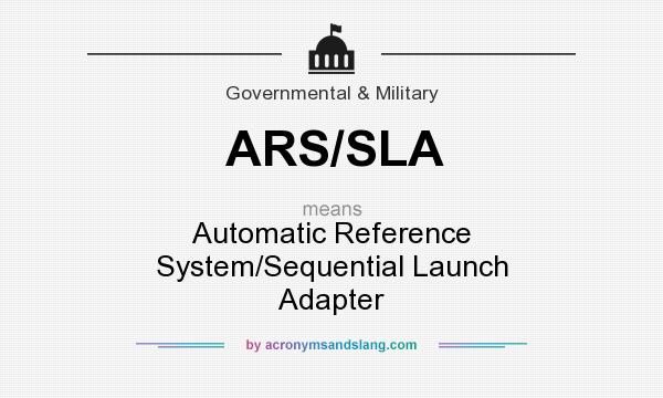 What does ARS/SLA mean? It stands for Automatic Reference System/Sequential Launch Adapter