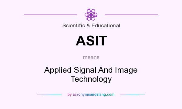 What does ASIT mean? It stands for Applied Signal And Image Technology