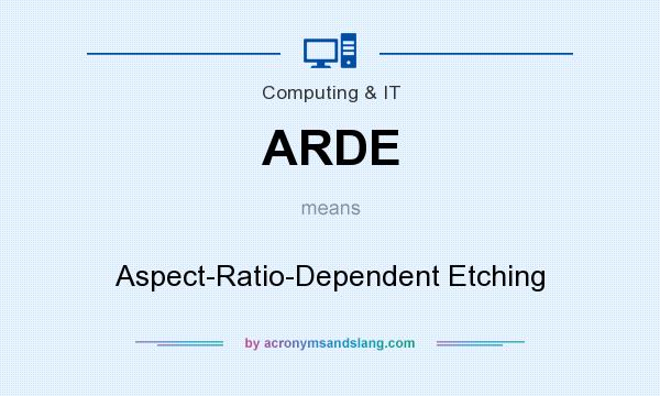 What does ARDE mean? It stands for Aspect-Ratio-Dependent Etching
