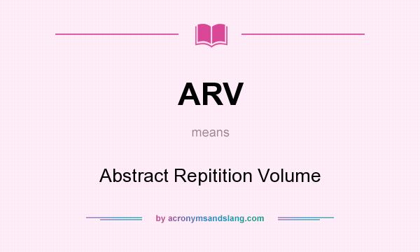 What does ARV mean? It stands for Abstract Repitition Volume