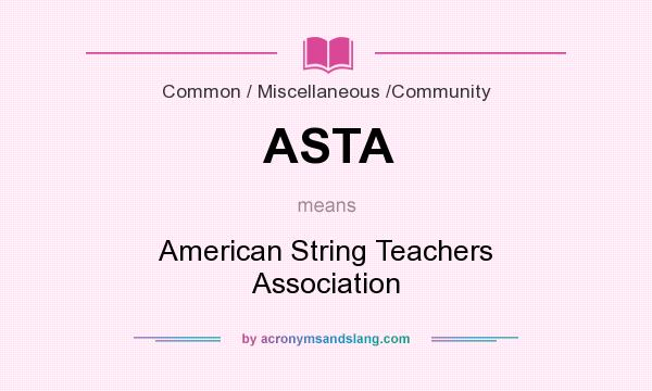 What does ASTA mean? It stands for American String Teachers Association