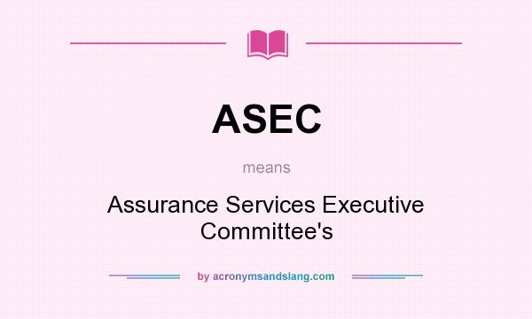 What does ASEC mean? It stands for Assurance Services Executive Committee`s