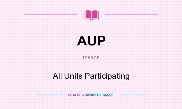 What does AUP mean? It stands for All Units Participating
