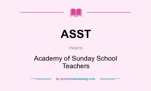 What does ASST mean? It stands for Academy of Sunday School Teachers