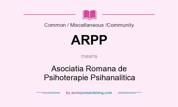 What does ARPP mean? It stands for Asociatia Romana de Psihoterapie Psihanalitica