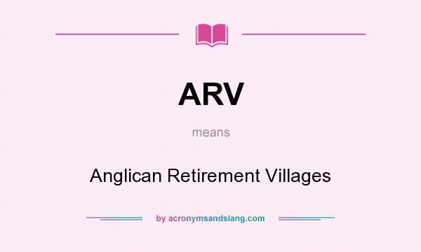 What does ARV mean? It stands for Anglican Retirement Villages