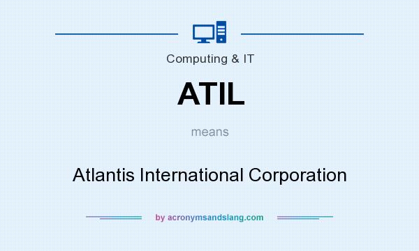 What does ATIL mean? It stands for Atlantis International Corporation