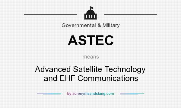 What does ASTEC mean? It stands for Advanced Satellite Technology and EHF Communications