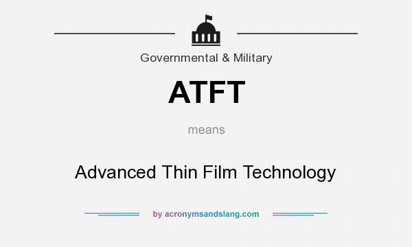 What does ATFT mean? It stands for Advanced Thin Film Technology