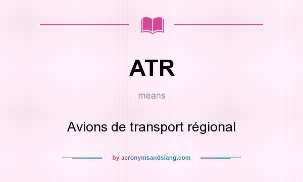 What does ATR mean? It stands for Avions de transport régional