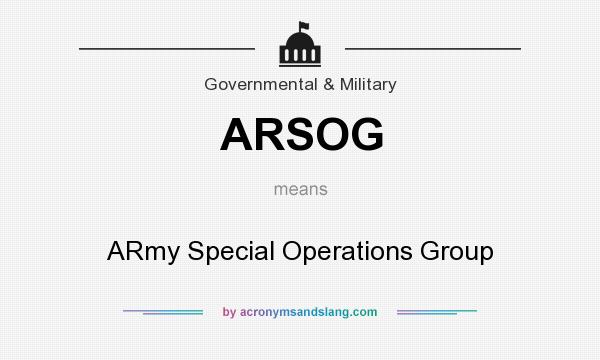 What does ARSOG mean? It stands for ARmy Special Operations Group