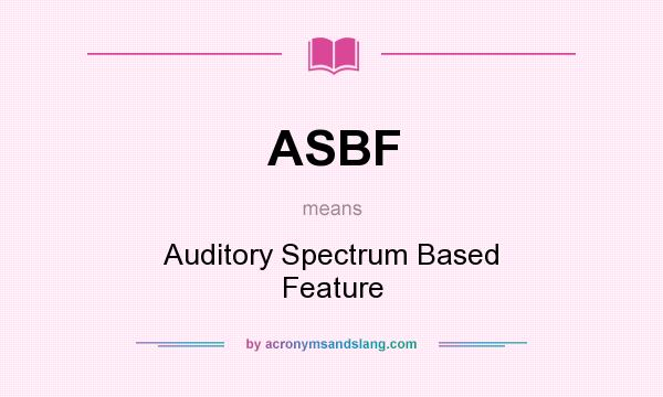 What does ASBF mean? It stands for Auditory Spectrum Based Feature