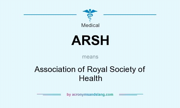What does ARSH mean? It stands for Association of Royal Society of Health