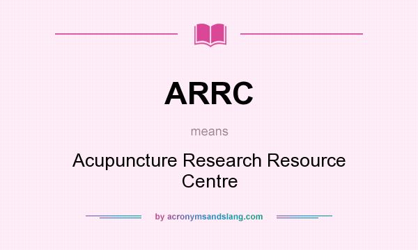 What does ARRC mean? It stands for Acupuncture Research Resource Centre
