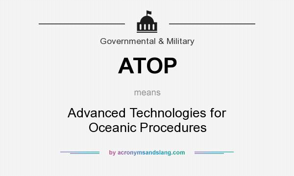 What does ATOP mean? It stands for Advanced Technologies for Oceanic Procedures