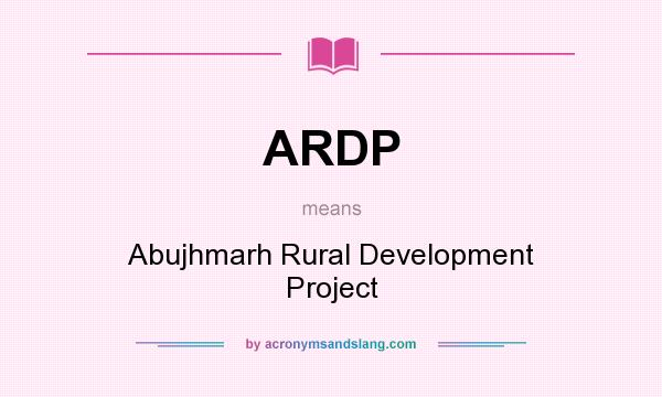 What does ARDP mean? It stands for Abujhmarh Rural Development Project