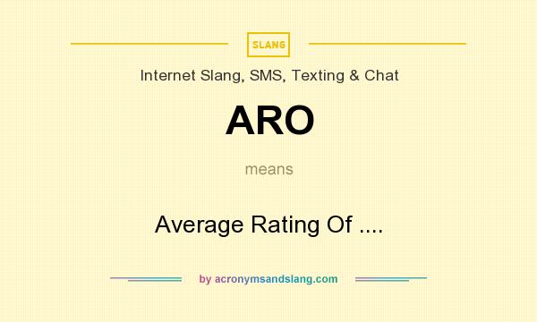 What does ARO mean? It stands for Average Rating Of ....