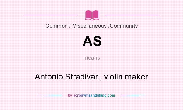 What does AS mean? It stands for Antonio Stradivari, violin maker