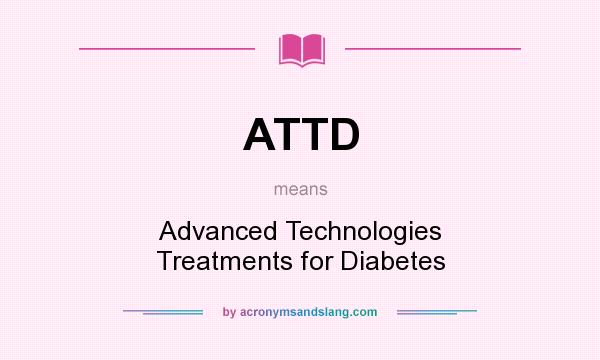 What does ATTD mean? It stands for Advanced Technologies Treatments for Diabetes