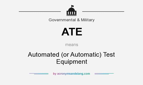 What does ATE mean? It stands for Automated (or Automatic) Test Equipment