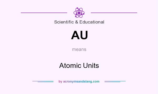 What does AU mean? It stands for Atomic Units