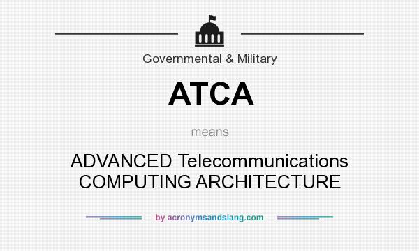 What does ATCA mean? It stands for ADVANCED Telecommunications COMPUTING ARCHITECTURE