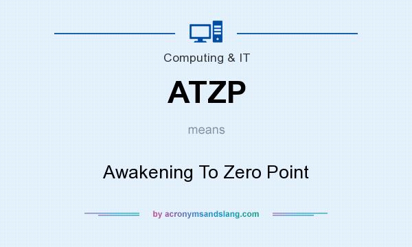 What does ATZP mean? It stands for Awakening To Zero Point