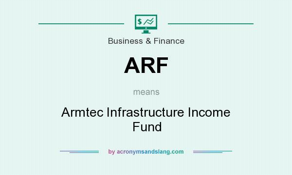 What does ARF mean? It stands for Armtec Infrastructure Income Fund