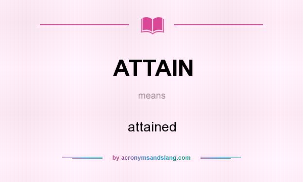 What does ATTAIN mean? It stands for attained