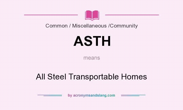 What does ASTH mean? It stands for All Steel Transportable Homes
