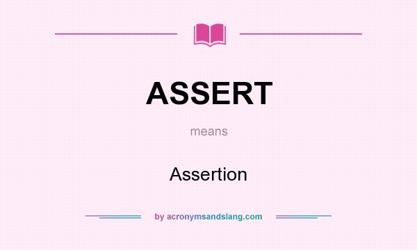 What does ASSERT mean? It stands for Assertion