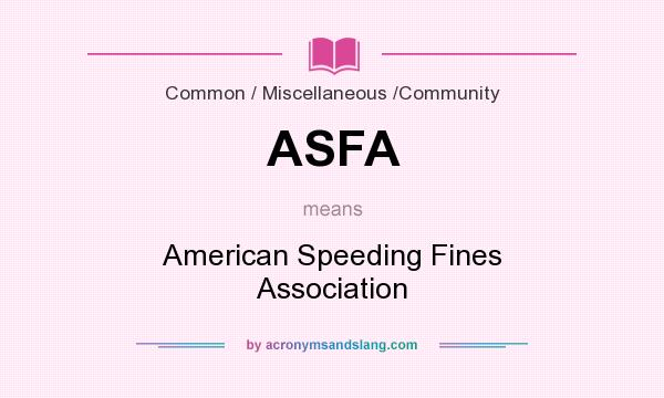 What does ASFA mean? It stands for American Speeding Fines Association