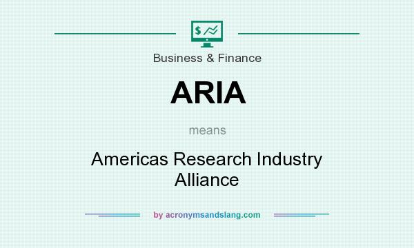 What does ARIA mean? It stands for Americas Research Industry Alliance