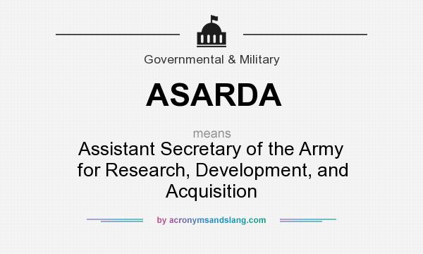 What does ASARDA mean? It stands for Assistant Secretary of the Army for Research, Development, and Acquisition