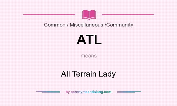 What does ATL mean? It stands for All Terrain Lady