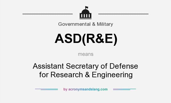 What does ASD(R&E) mean? It stands for Assistant Secretary of Defense for Research & Engineering