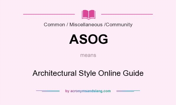 What does ASOG mean? It stands for Architectural Style Online Guide