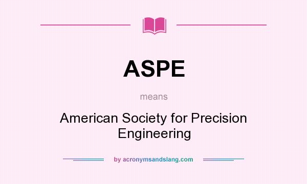 What does ASPE mean? It stands for American Society for Precision Engineering