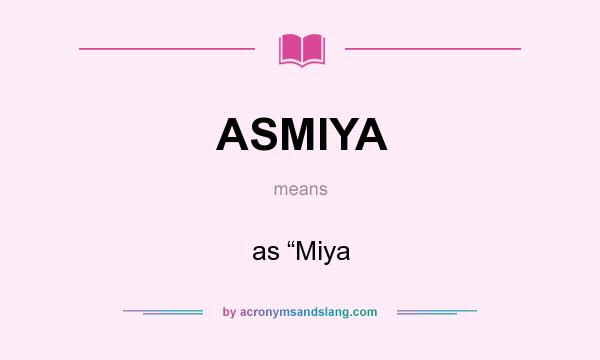 What does ASMIYA mean? It stands for as “Miya