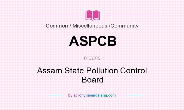 What does ASPCB mean? It stands for Assam State Pollution Control Board
